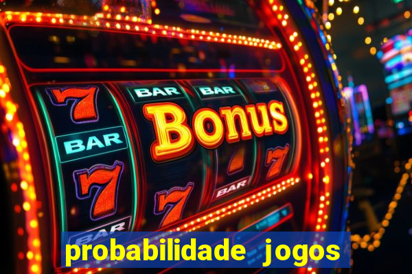 probabilidade jogos de hoje